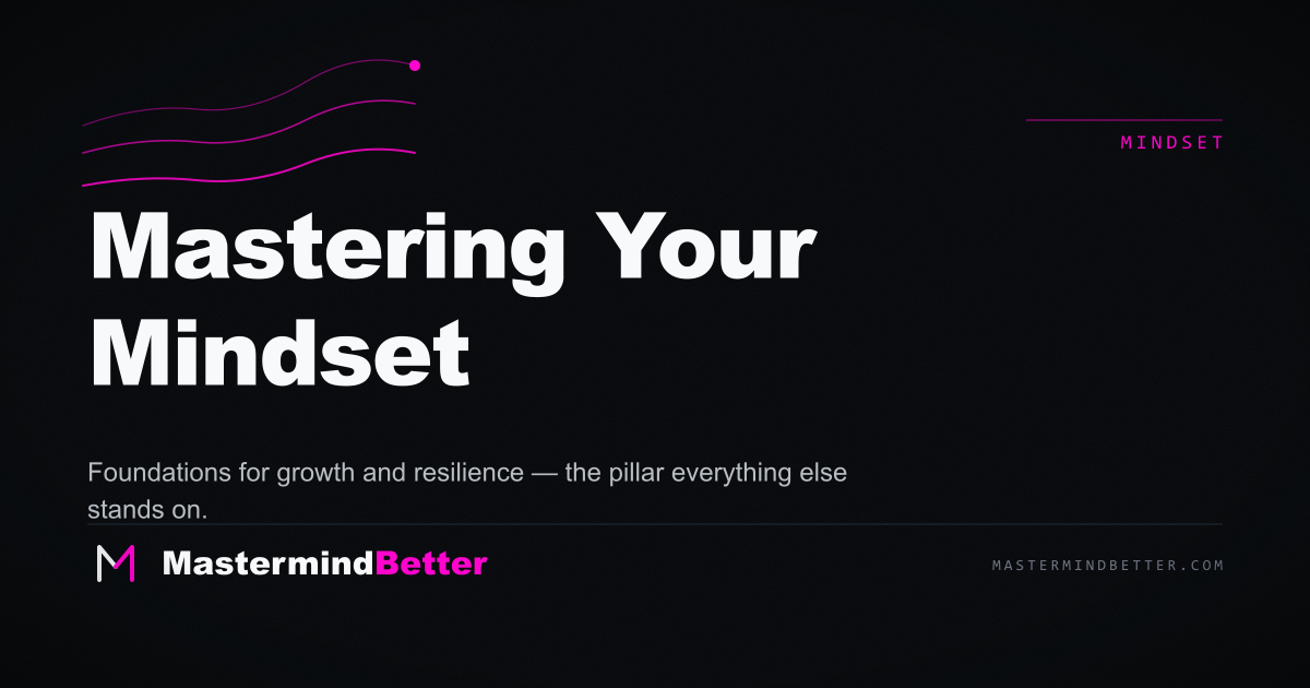 Mastering Your Mindset — Foundations for growth and resilience