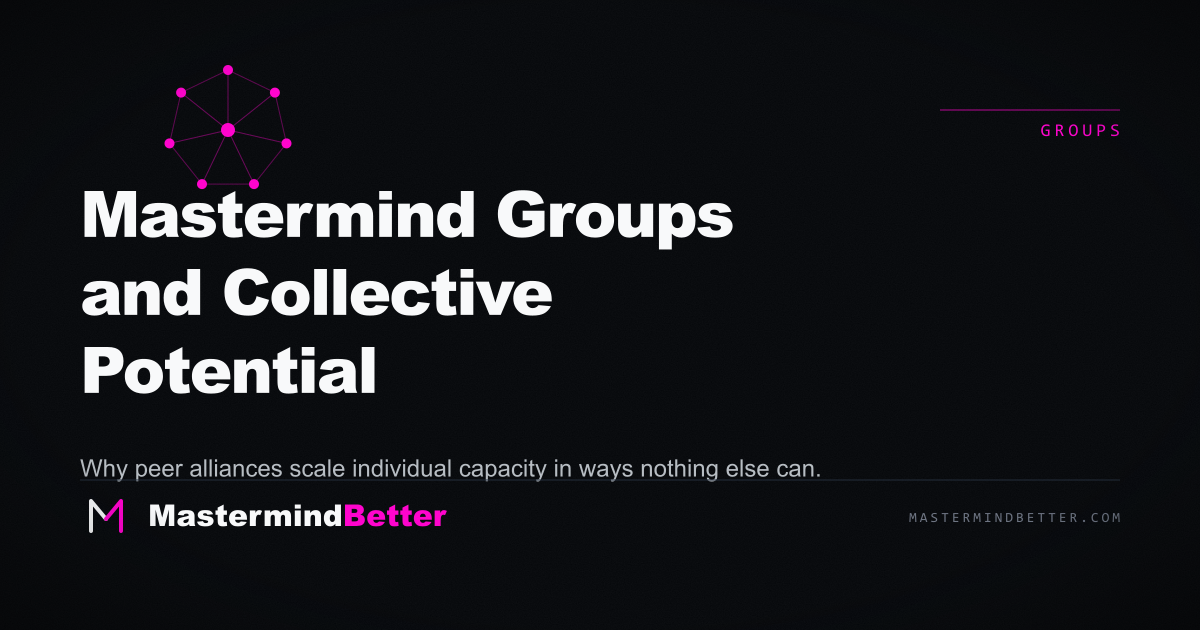 Mastermind Groups and Collective Potential — How peer alliances scale capacity