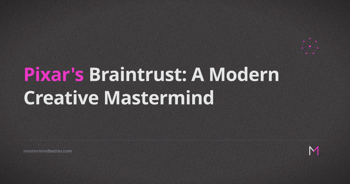 Pixar's Braintrust: A Modern Creative Mastermind — Mastermind Better