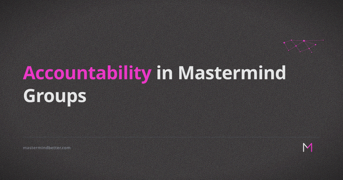 Mastermind Accountability Accountability in Mastermind Groups — Mastermind Better
