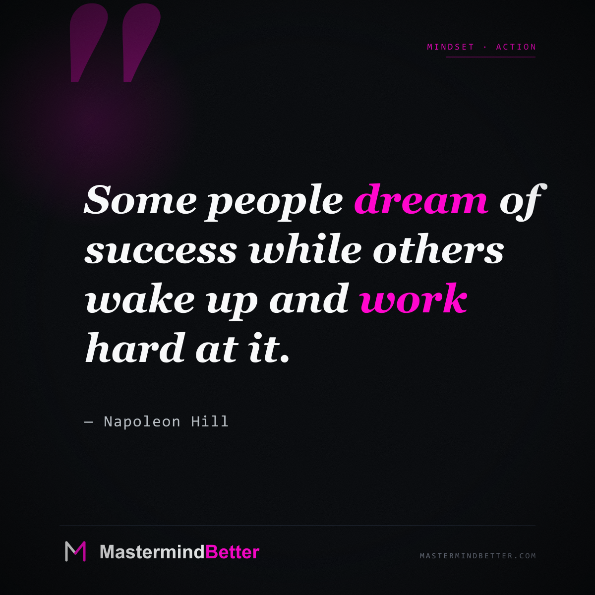 "Some people dream of success while others wake up and work hard at it." — Napoleon Hill
