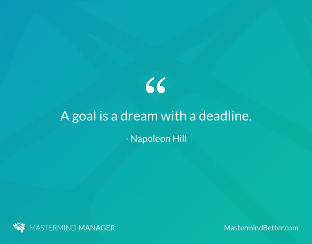 "A Goal Is A Dream With A Deadline" Napoleon Hill