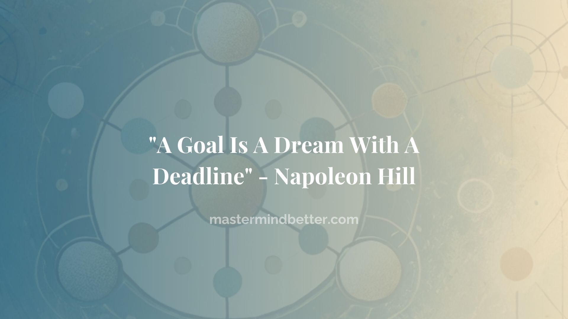 “A Goal Is A Dream With A Deadline” – Napoleon Hill