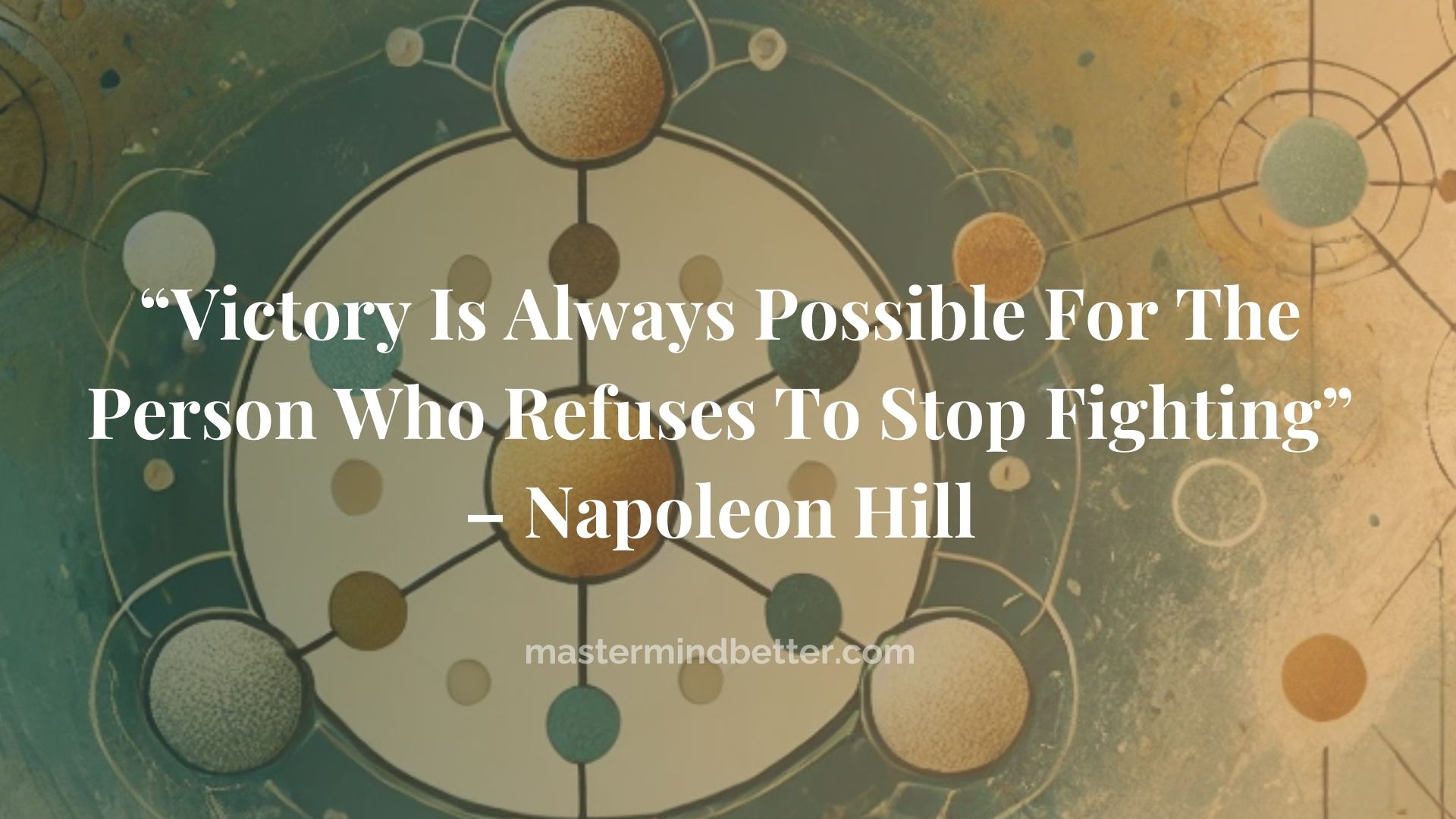 “Victory Is Always Possible For The Person Who Refuses To Stop Fighting” – Napoleon Hill