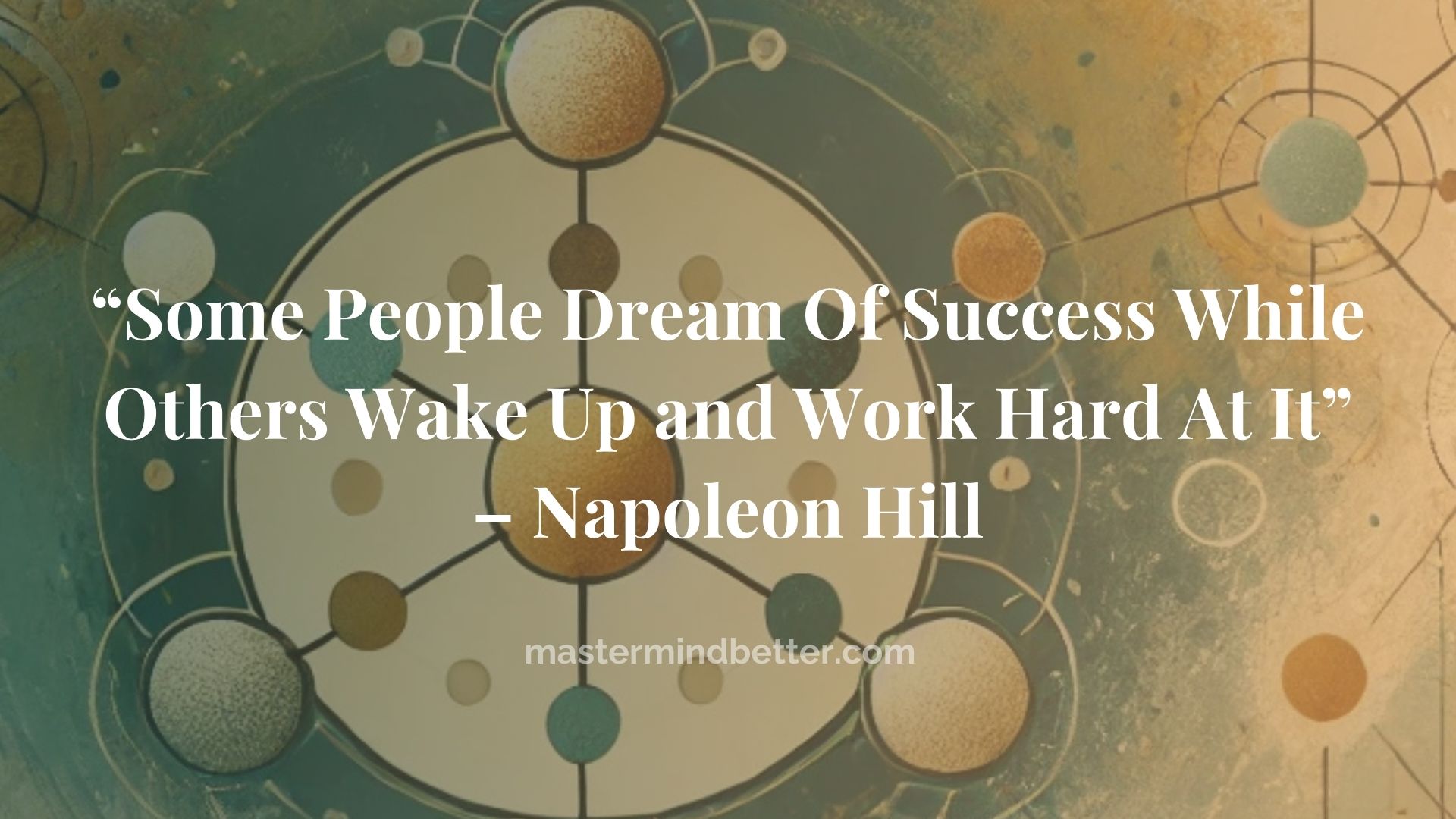 “Some People Dream Of Success While Others Wake Up and Work Hard At It” – Napoleon Hill